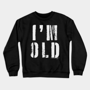 I'm Old Crewneck Sweatshirt